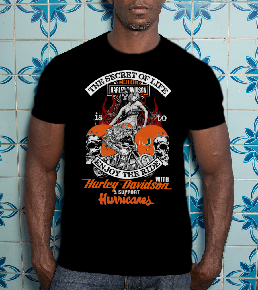 The Secret Of Life Is To Enjoy The Ride With Harley Davidson & Support Hurricanes T-Shirt