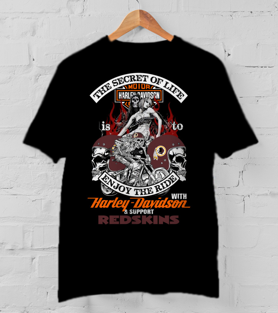 The Secret Of Life Is To Enjoy The Ride With Harley Davidson & Support Redskins T-Shirt