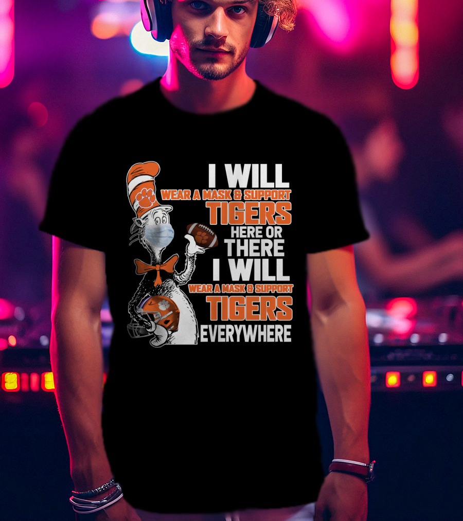I Will Wear A Mask & Support Tigers Here Or There Everywhere T-Shirt