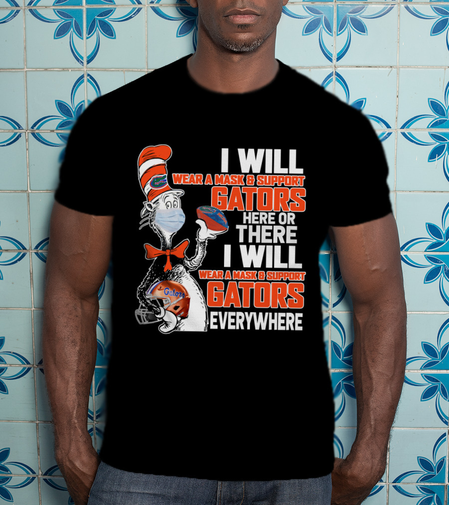 I Will Wear A Mask And Support Gators Here Or There Dr. Seuss Style T-Shirt