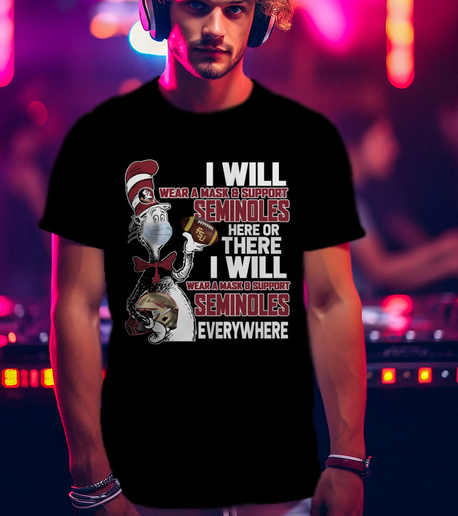 I Will Wear A Mask And Support Seminoles Here Or There Florida State University Everywhere T-Shirt