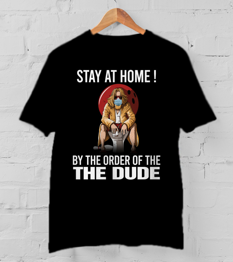 Stay At Home By The Order Of The Dude 122 The Big Lebowski T-Shirt