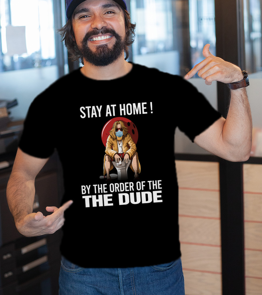 Stay At Home By The Order Of The Dude 122 The Big Lebowski T-Shirt