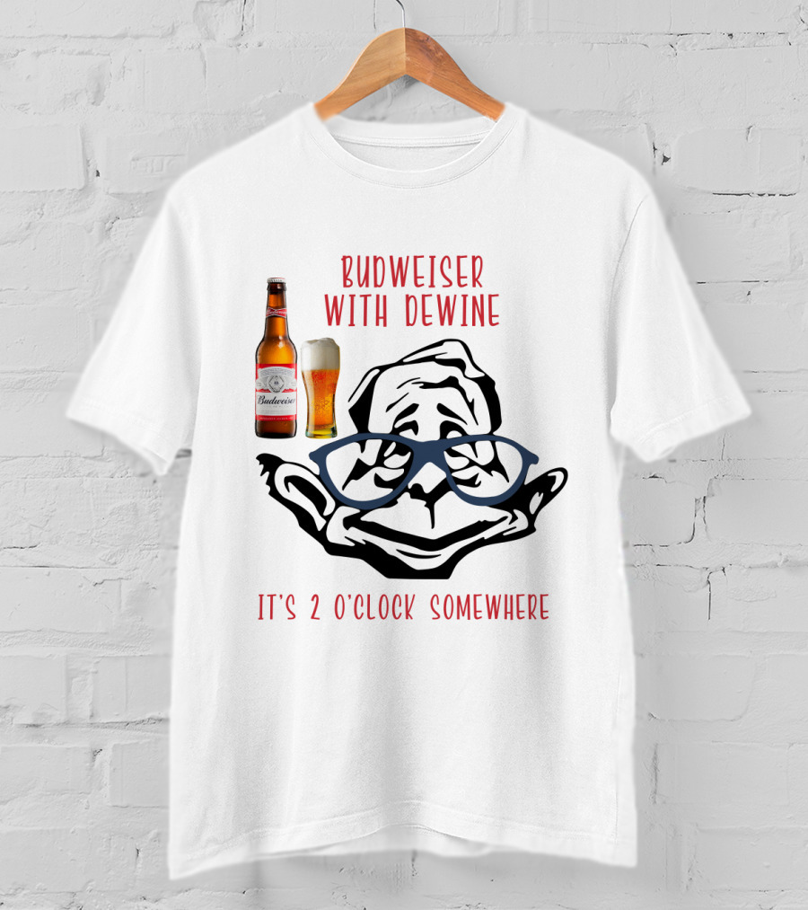 Budweiser With Dewine It's 2 O'clock Somewhere T-Shirt