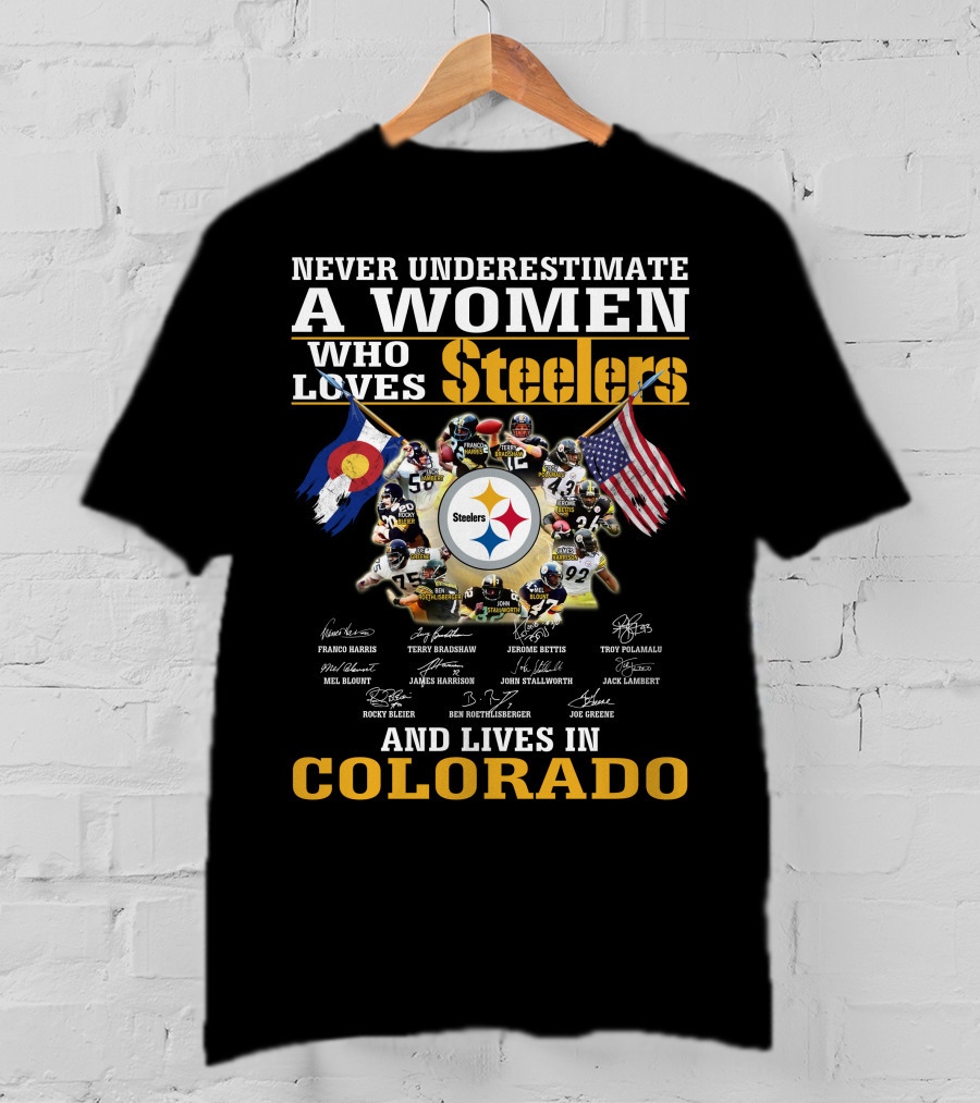 Never Underestimate A Women Who Loves Steelers And Lives IN Colorado T-Shirt