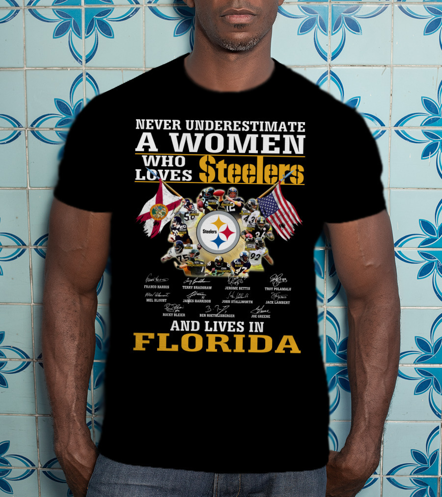 Never Underestimate A Woman Who Loves Steelers And Lives In Florida T-Shirt