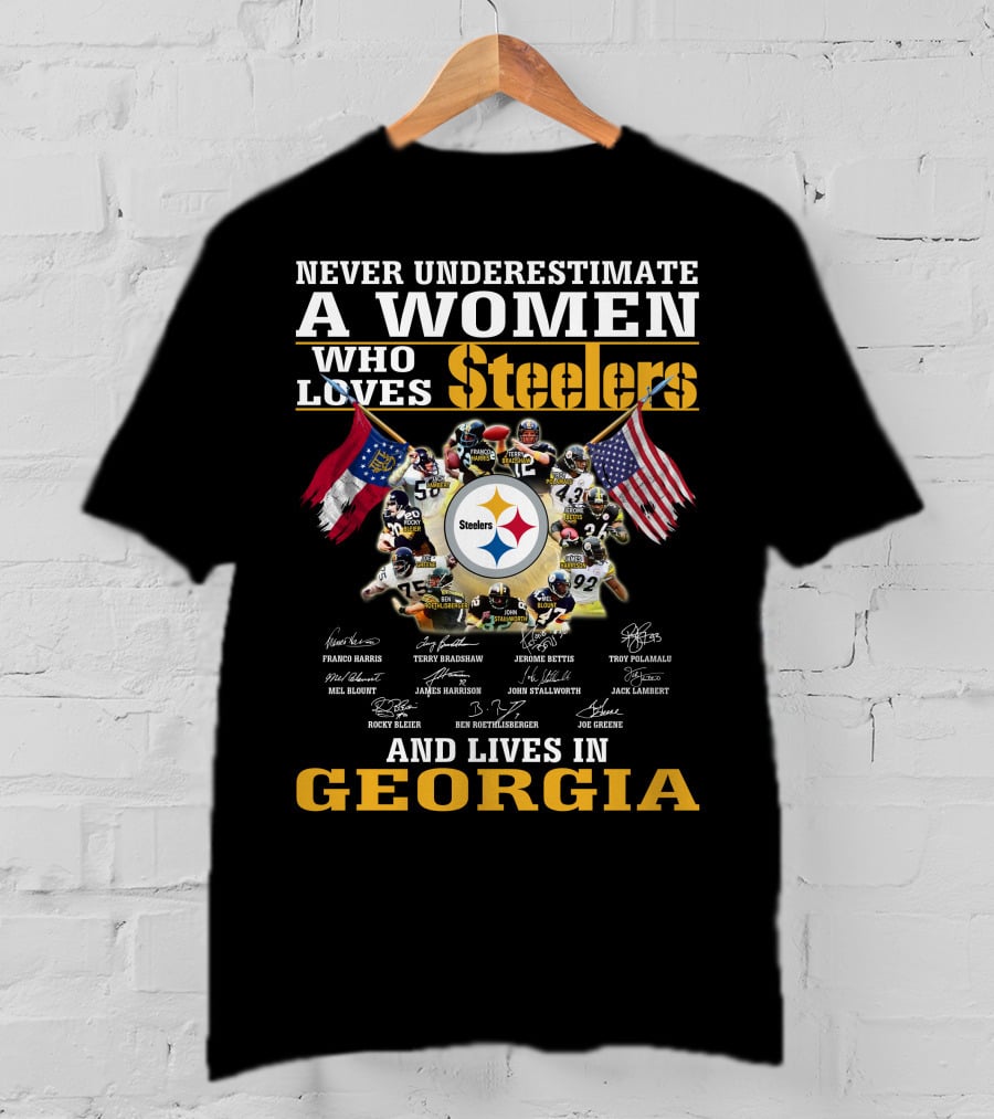 Never Underestimate A Woman Who Loves Steelers And Lives In Georgia T-Shirt