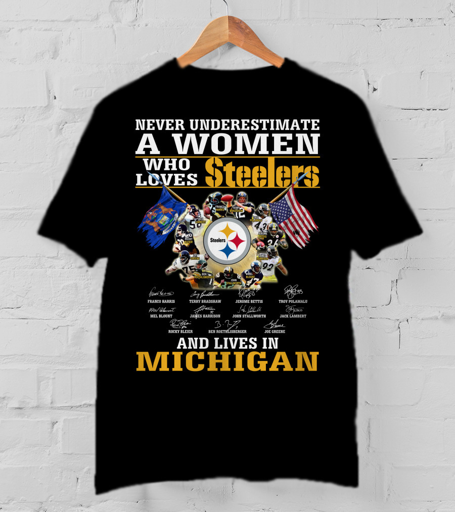 Never Underestimate A Woman Who Loves Steelers And Lives In Michigan T-Shirt