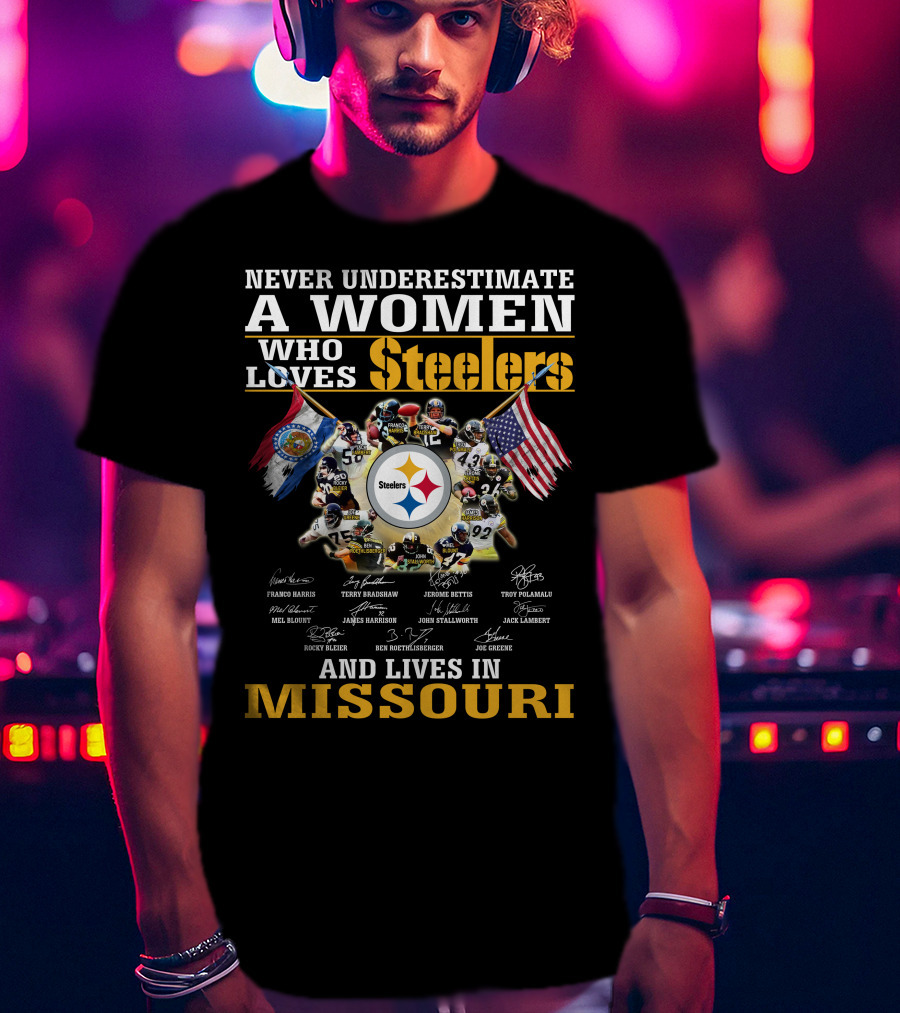 Never Underestimate A Woman Who Loves Steelers And Lives In Missouri T-Shirt