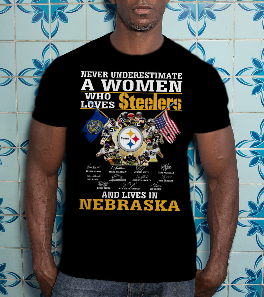 Never Underestimate A Woman Who Loves Steelers And Lives In Nebraska T-Shirt