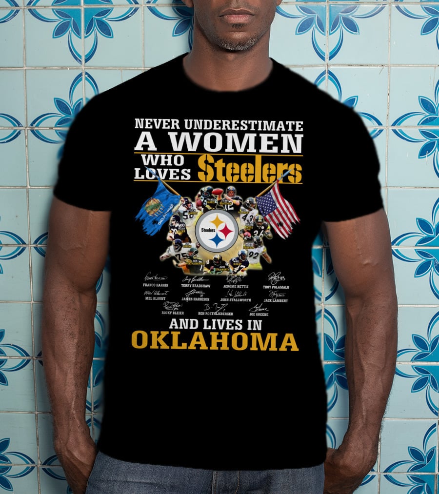 Never Underestimate A Woman Who Loves Steelers And Lives In Oklahoma T-Shirt