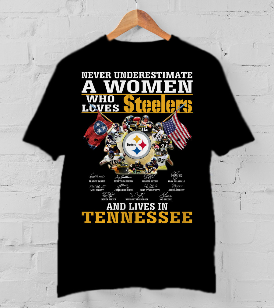 Never Underestimate A Woman Who Loves Steelers And Lives In Tennessee T-Shirt
