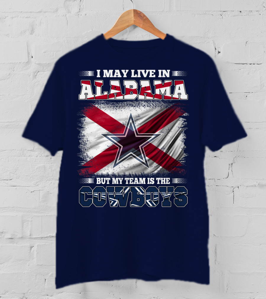 I May Live In Alabama But My Team Is The Cowboys T-Shirt