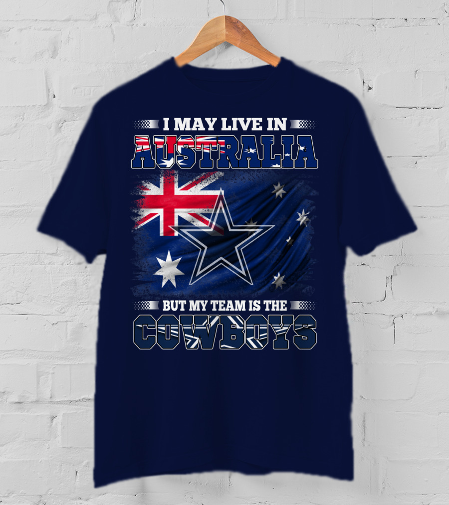 I May Live In Australia But My Team Is The Cowboys T-Shirt