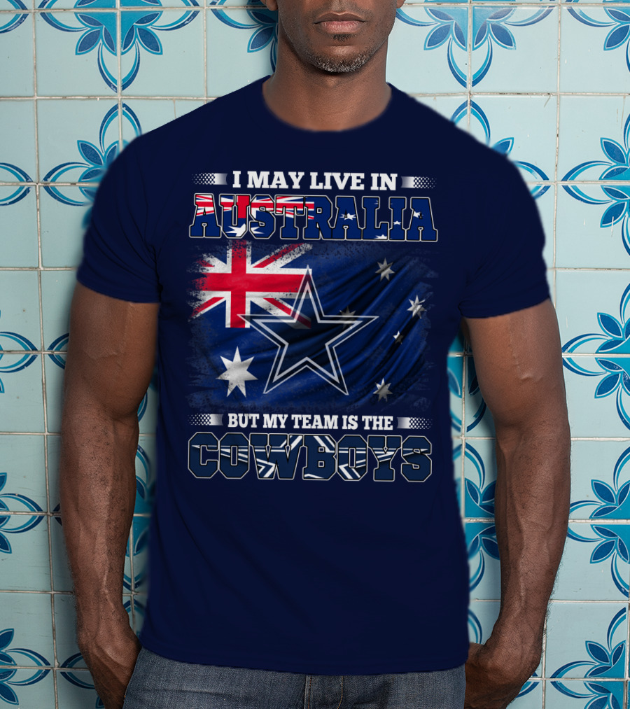 I May Live In Australia But My Team Is The Cowboys T-Shirt
