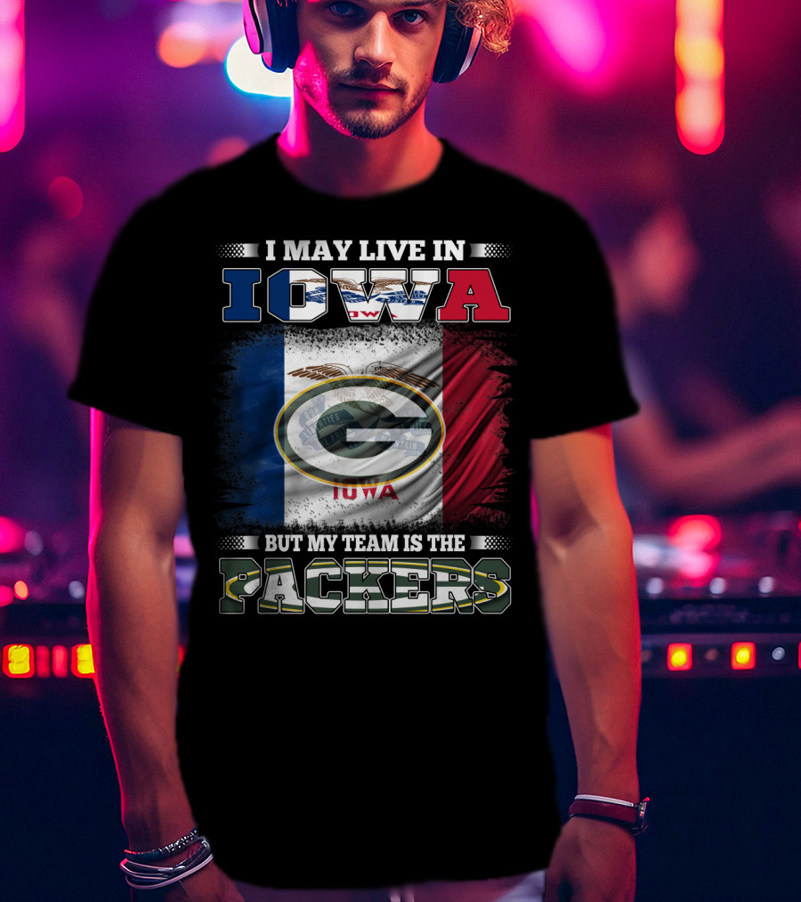 I May Live In Iowa But My Team Is The Packers With Iowa Flag And Green Bay T-Shirt
