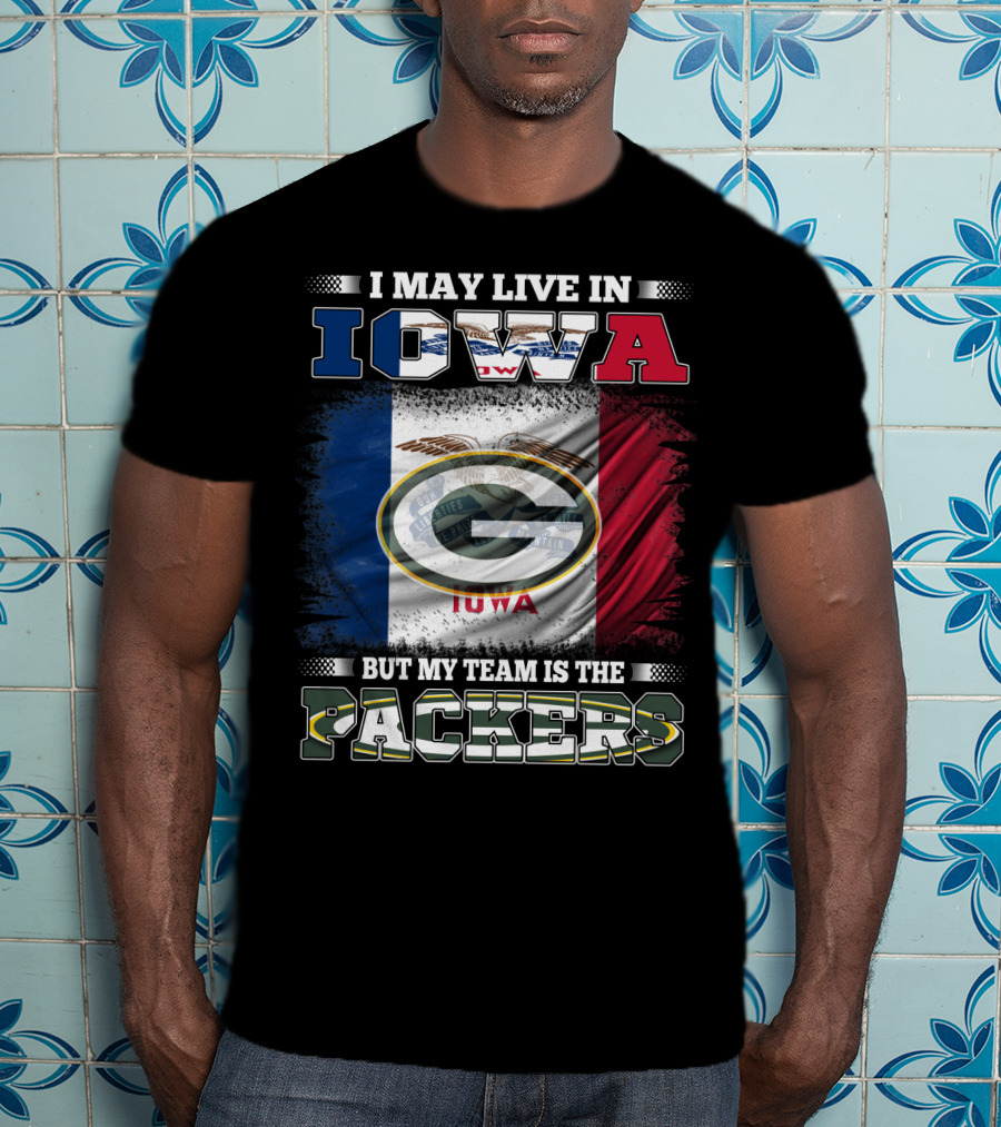 I May Live In Iowa But My Team Is The Packers With Iowa Flag And Green Bay T-Shirt