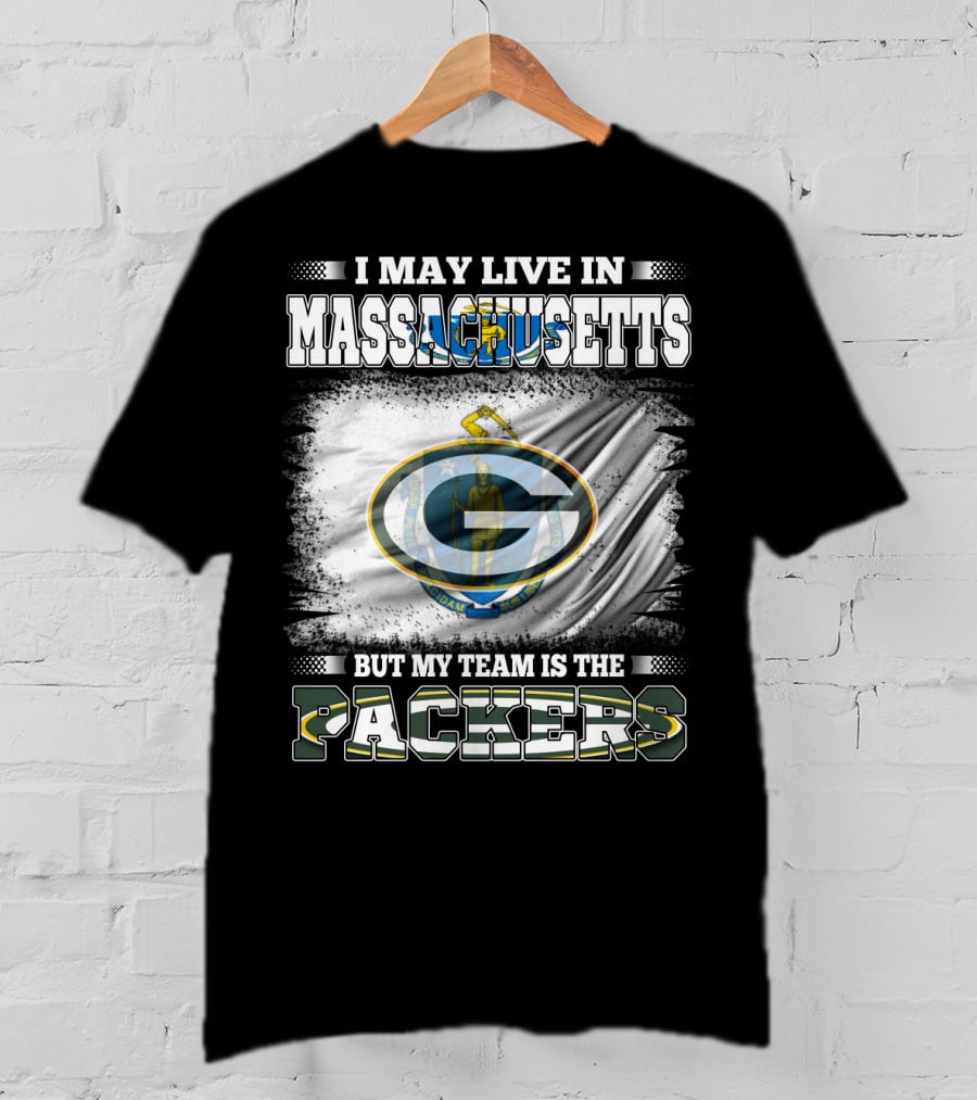 I May Live In Massachusetts But My Team Is The Packers T-Shirt