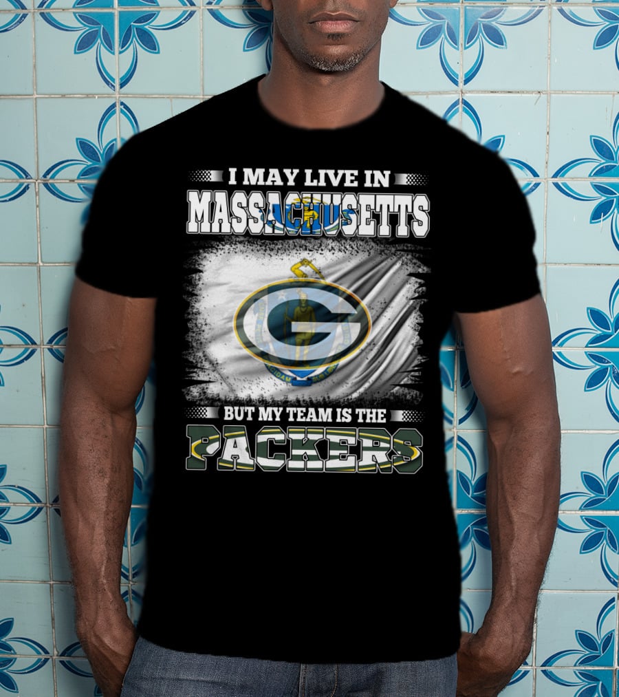 I May Live In Massachusetts But My Team Is The Packers T-Shirt