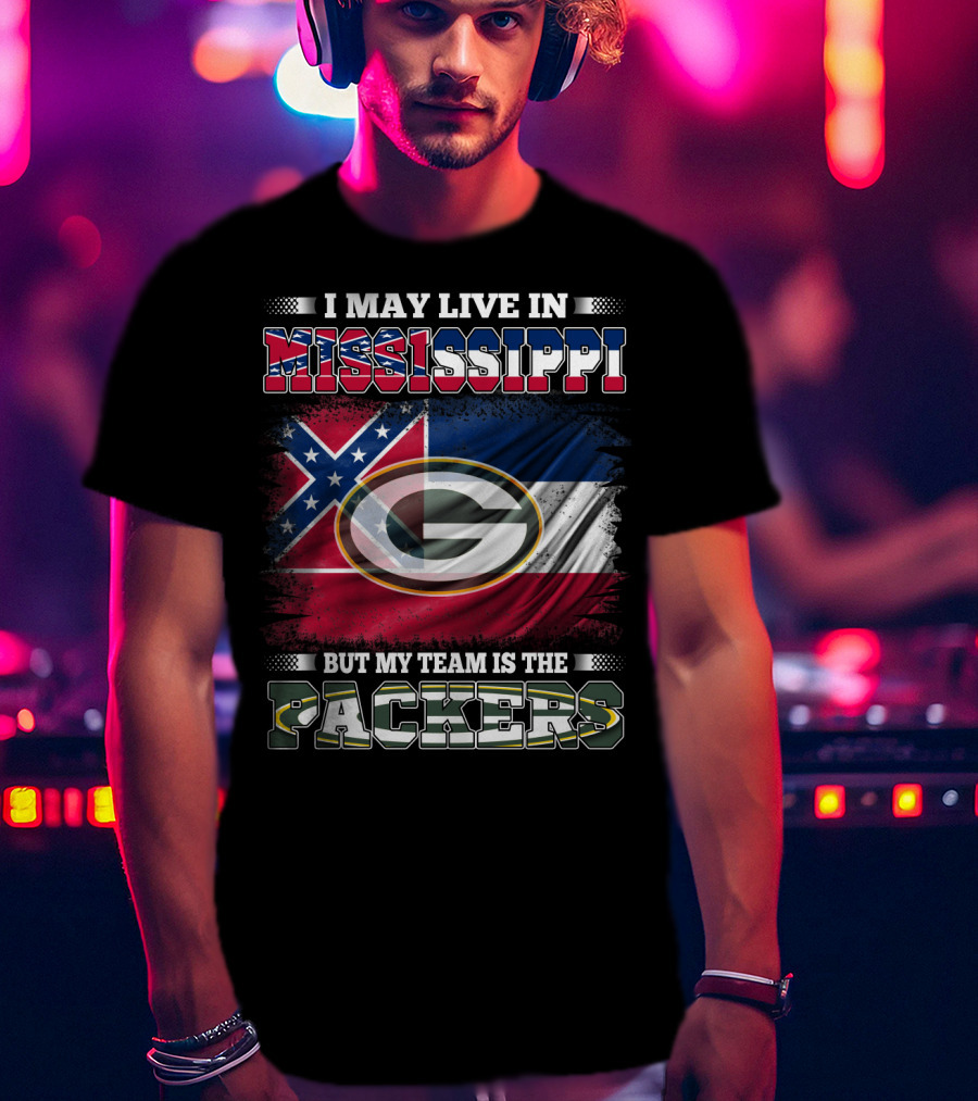 I May Live In Mississippi But My Team Is The Packers T-Shirt
