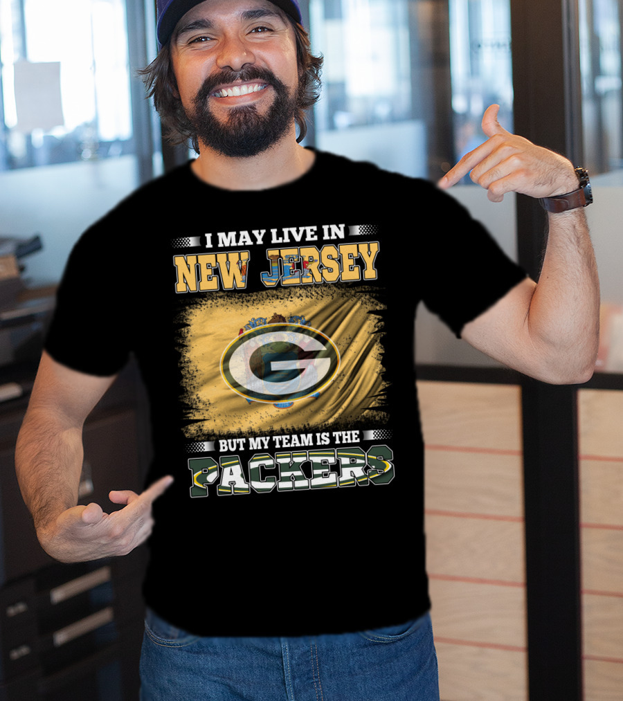I May Live In New Jersey But My Team Is The Packers T-Shirt