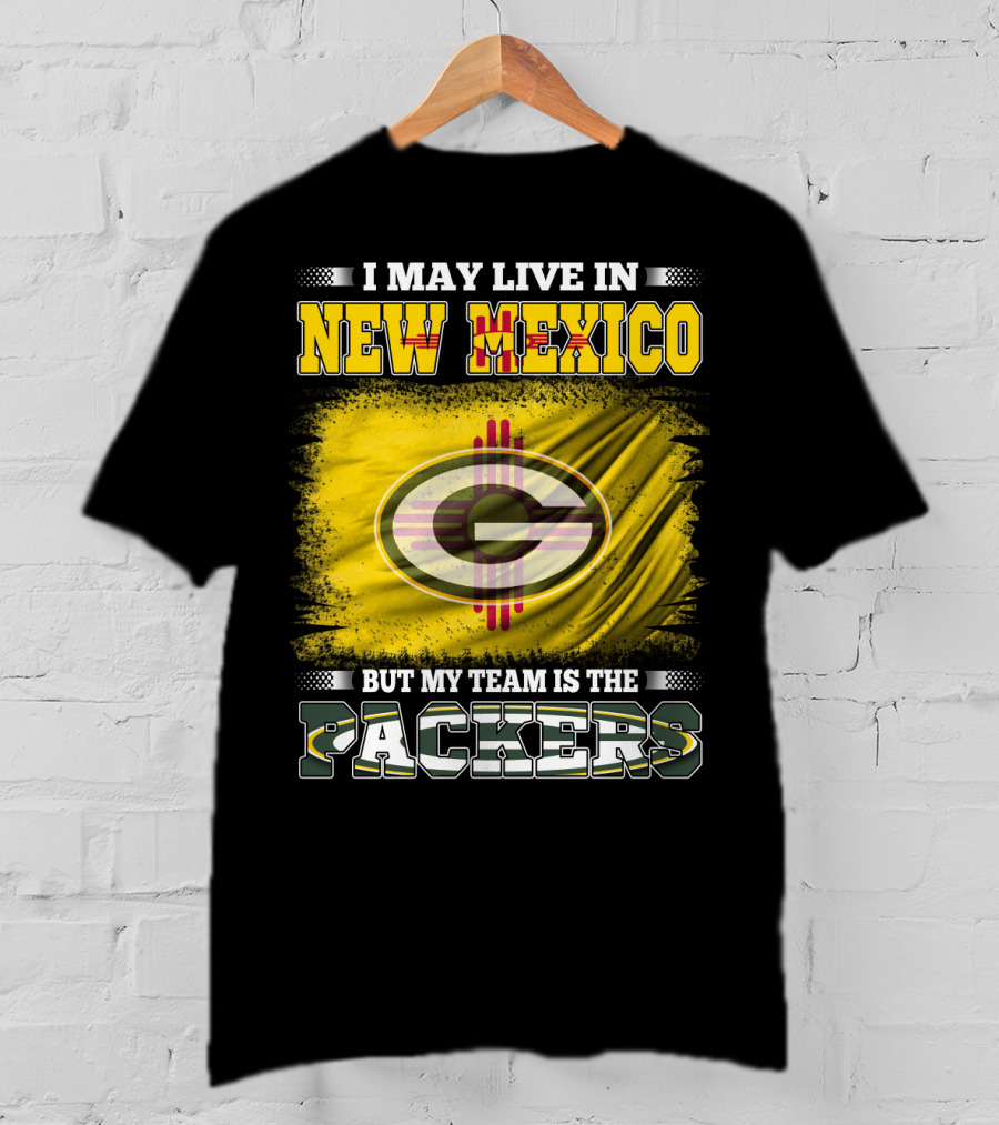 I May Live In New Mexico But My Team Is The Packers Green Bay T-Shirt