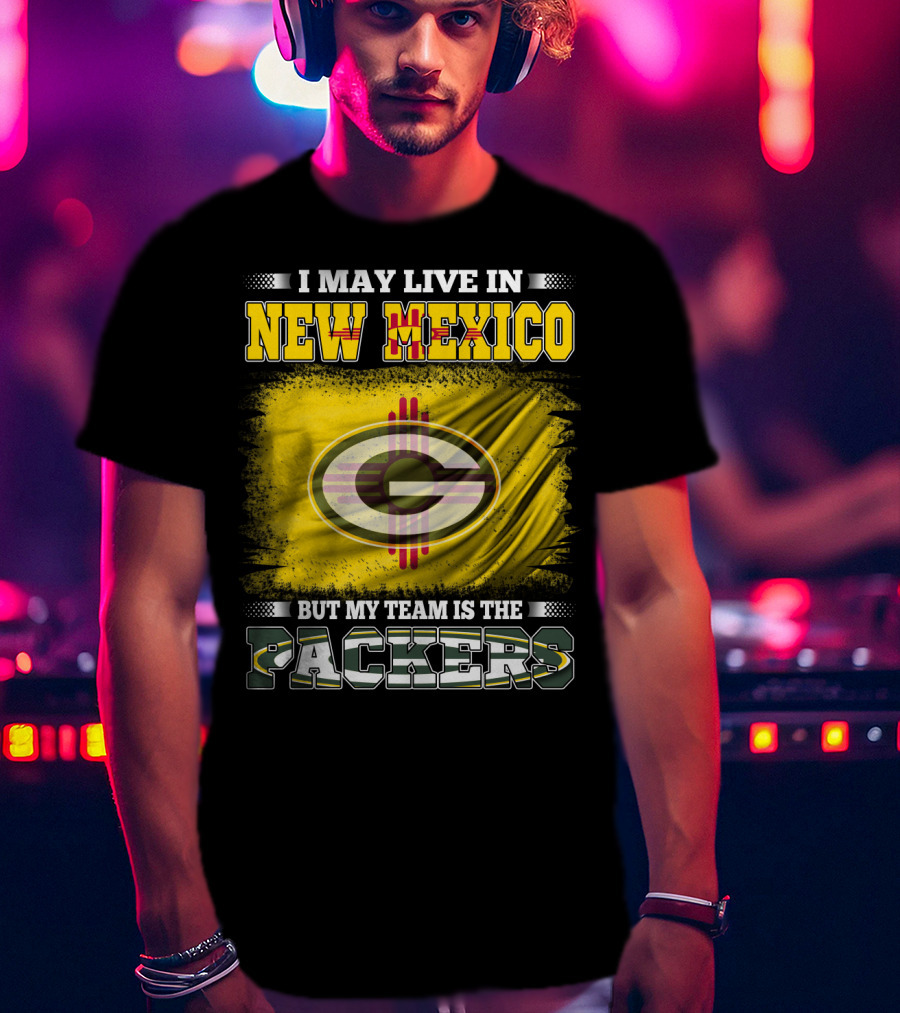 I May Live In New Mexico But My Team Is The Packers Green Bay T-Shirt
