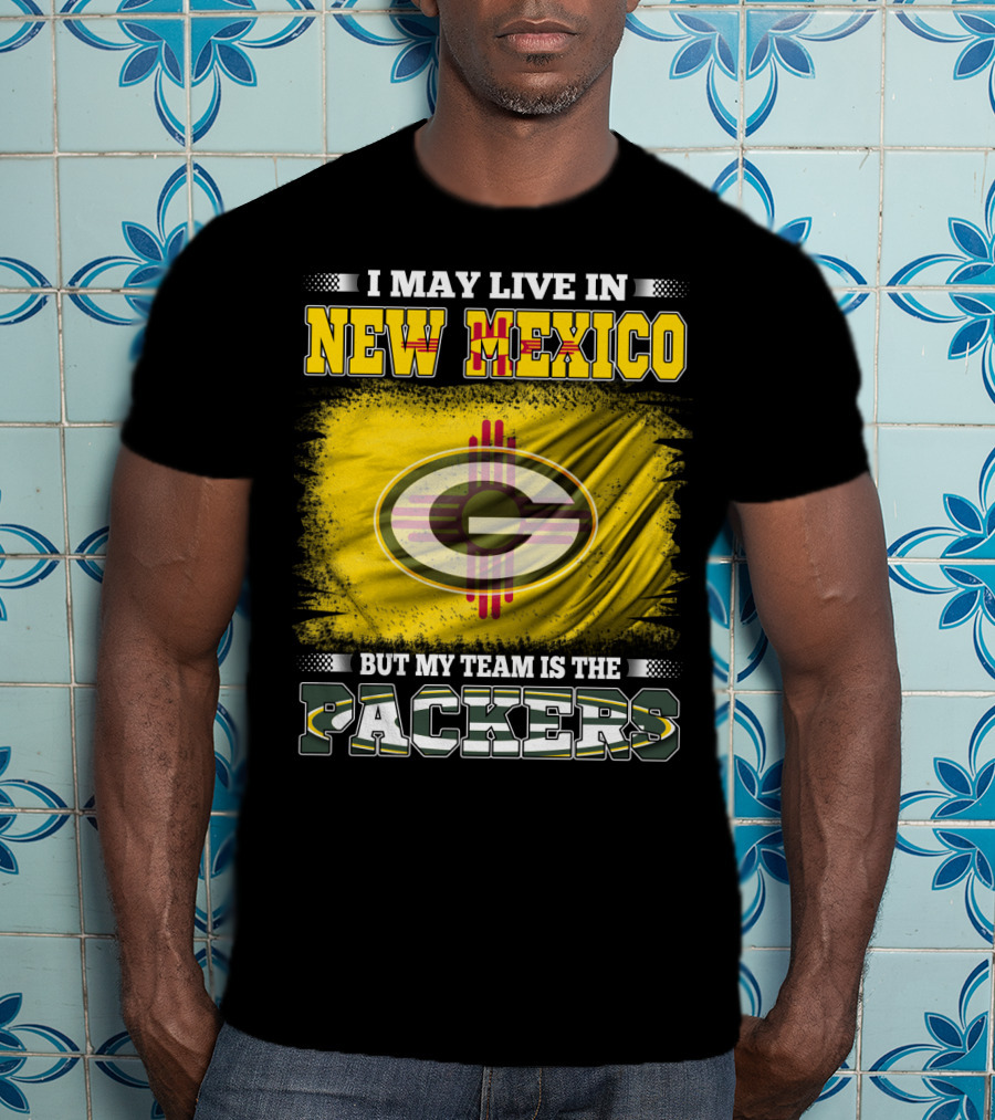 I May Live In New Mexico But My Team Is The Packers Green Bay T-Shirt