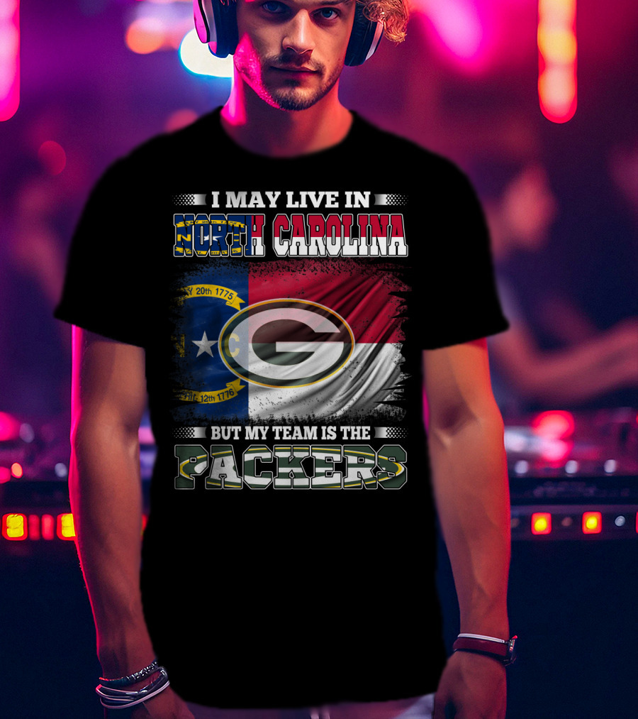 I May Live In North Carolina With State Flag But My Team Is The Packers T-Shirt