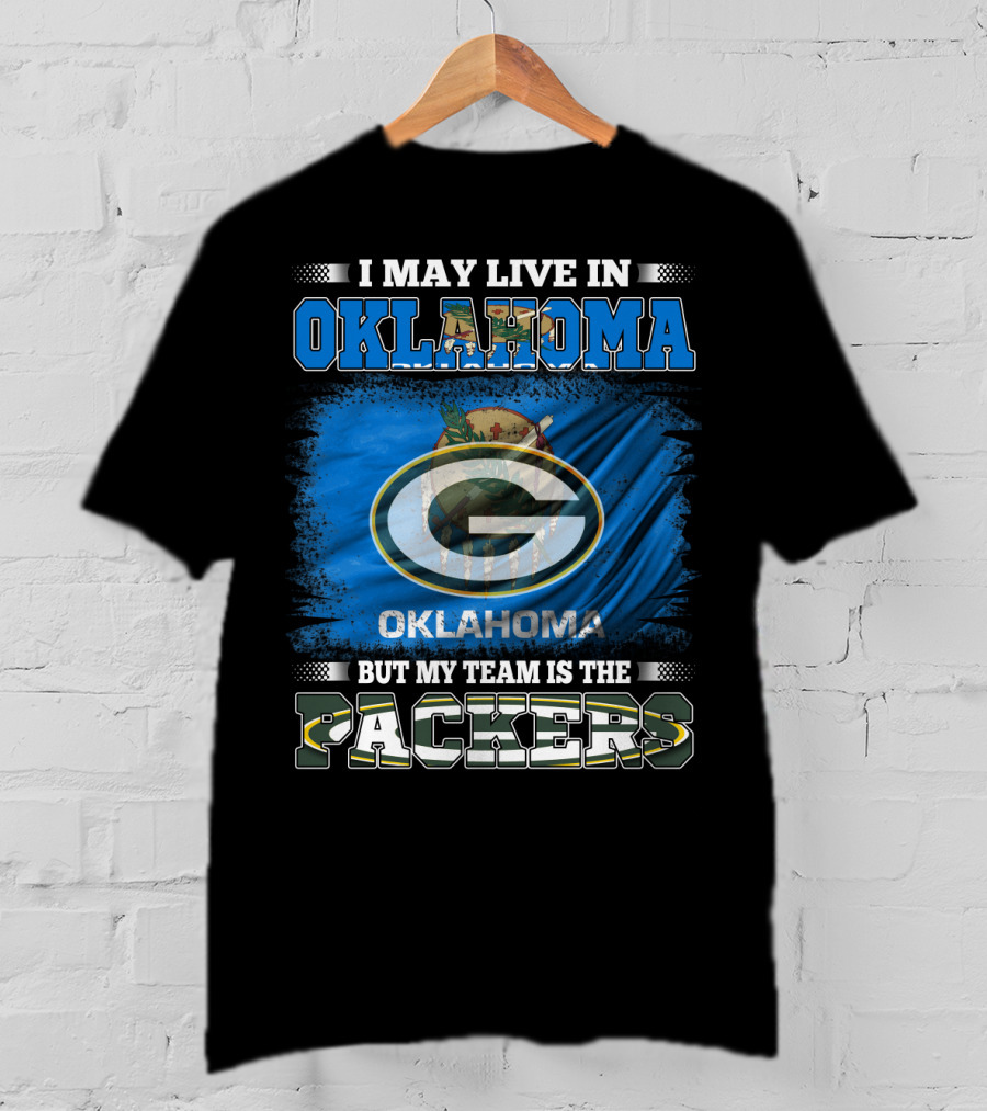I May Live In Oklahoma But My Team Is The Packers Oklahoma Flag Green Bay Packers T-Shirt