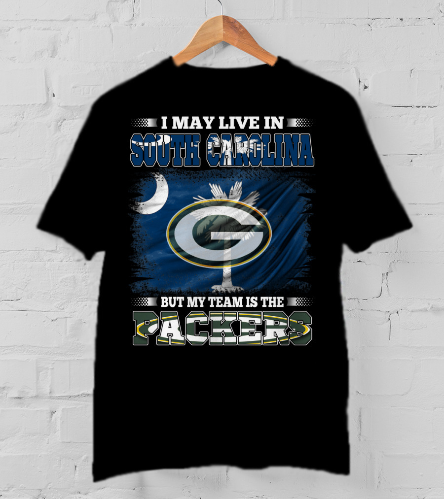 I May Live In South Carolina But My Team Is The Packers T-Shirt