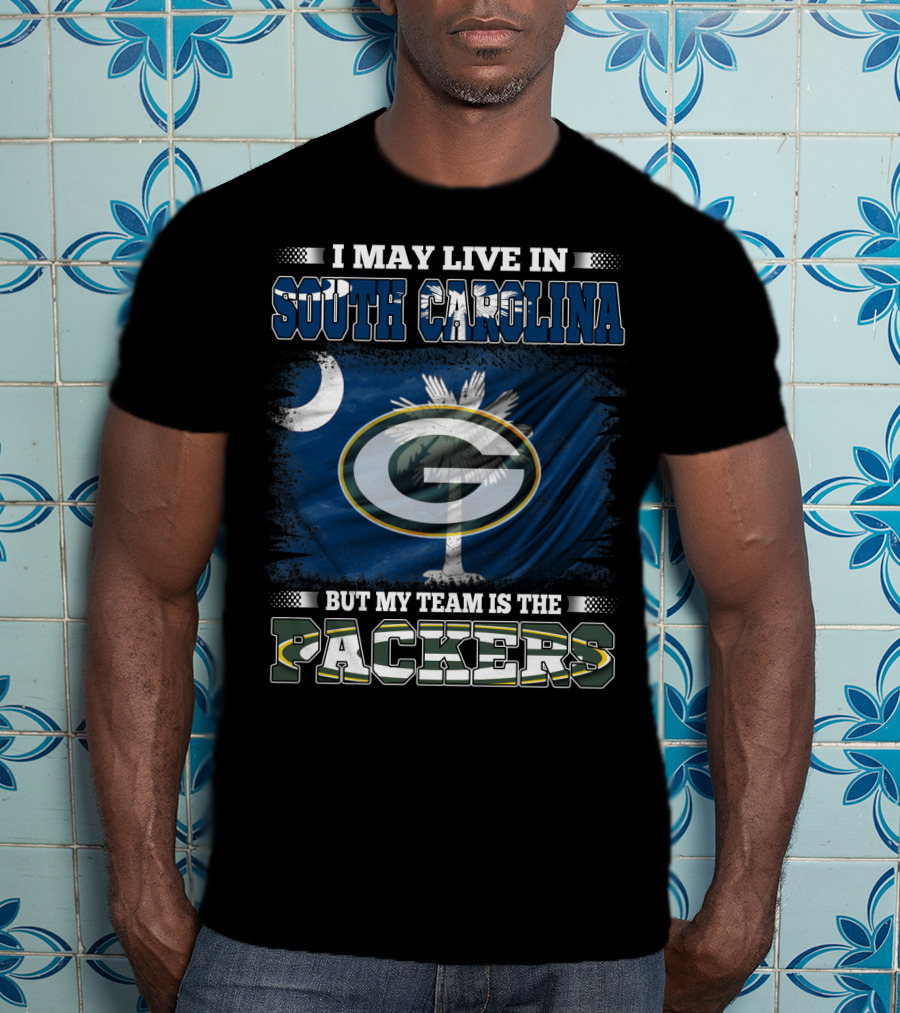 I May Live In South Carolina But My Team Is The Packers T-Shirt