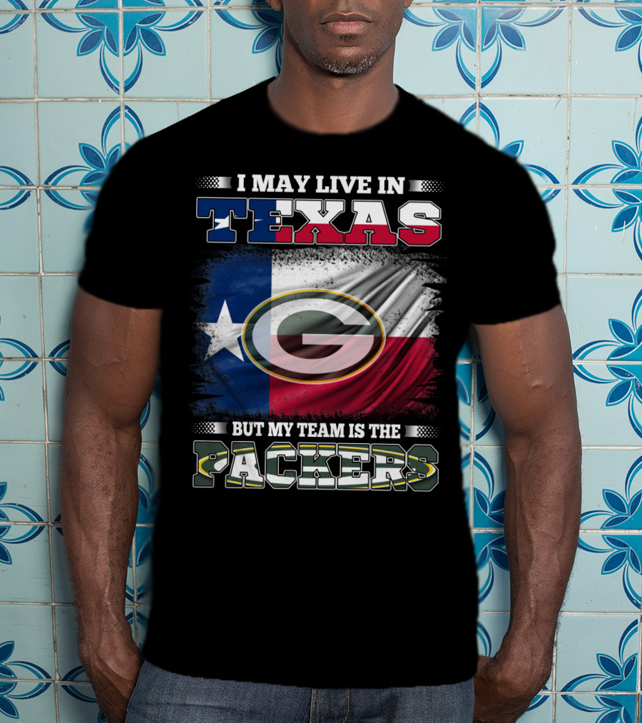 I May Live In Texas Texas Flag My Team Is The Green Bay Packers T-Shirt