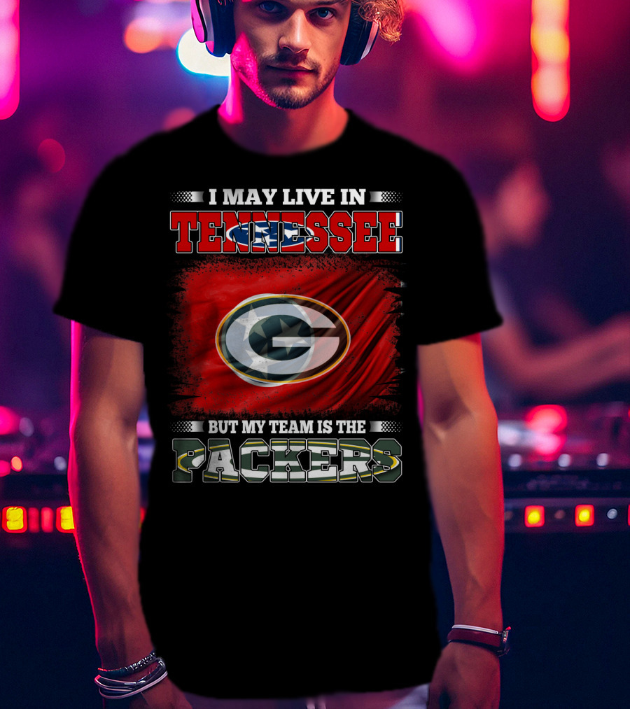 I May Live In Tennessee But My Team Is The Packers Green Bay T-Shirt