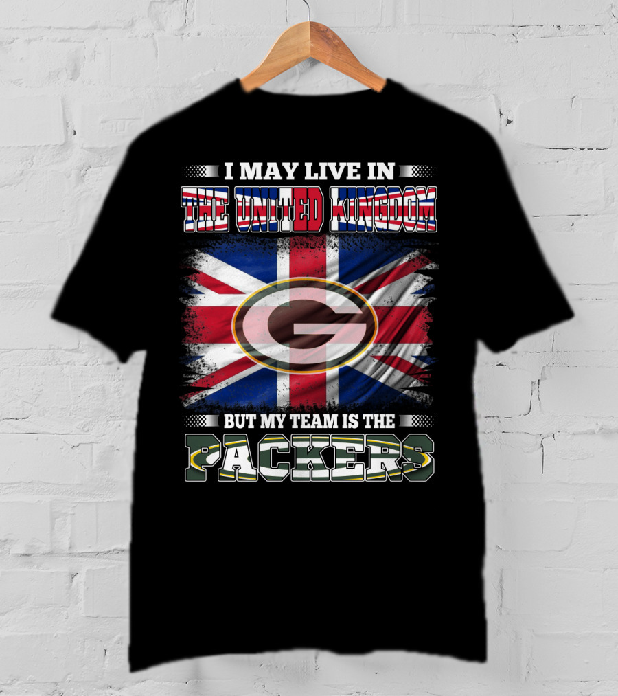 I May Live In The United Kingdom But My Team Is The Packers T-Shirt
