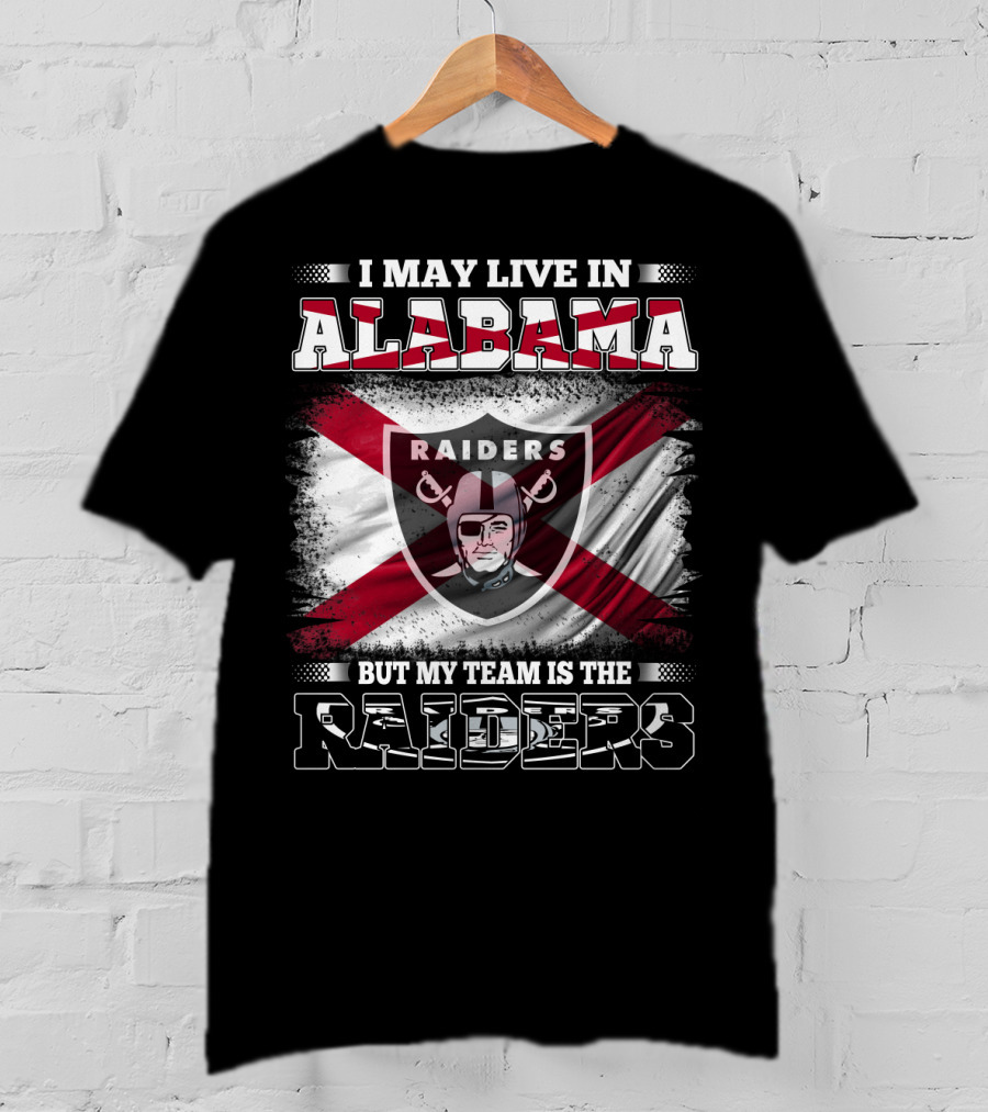 I May Live In Alabama But My Team Is The Raiders Raiders T-Shirt