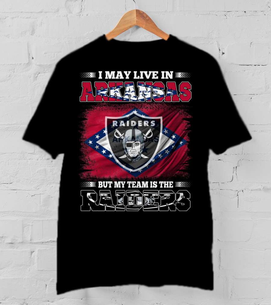 I May Live In Arkansas My Team Is The Raiders Logo Arkansas Flag Background T-Shirt