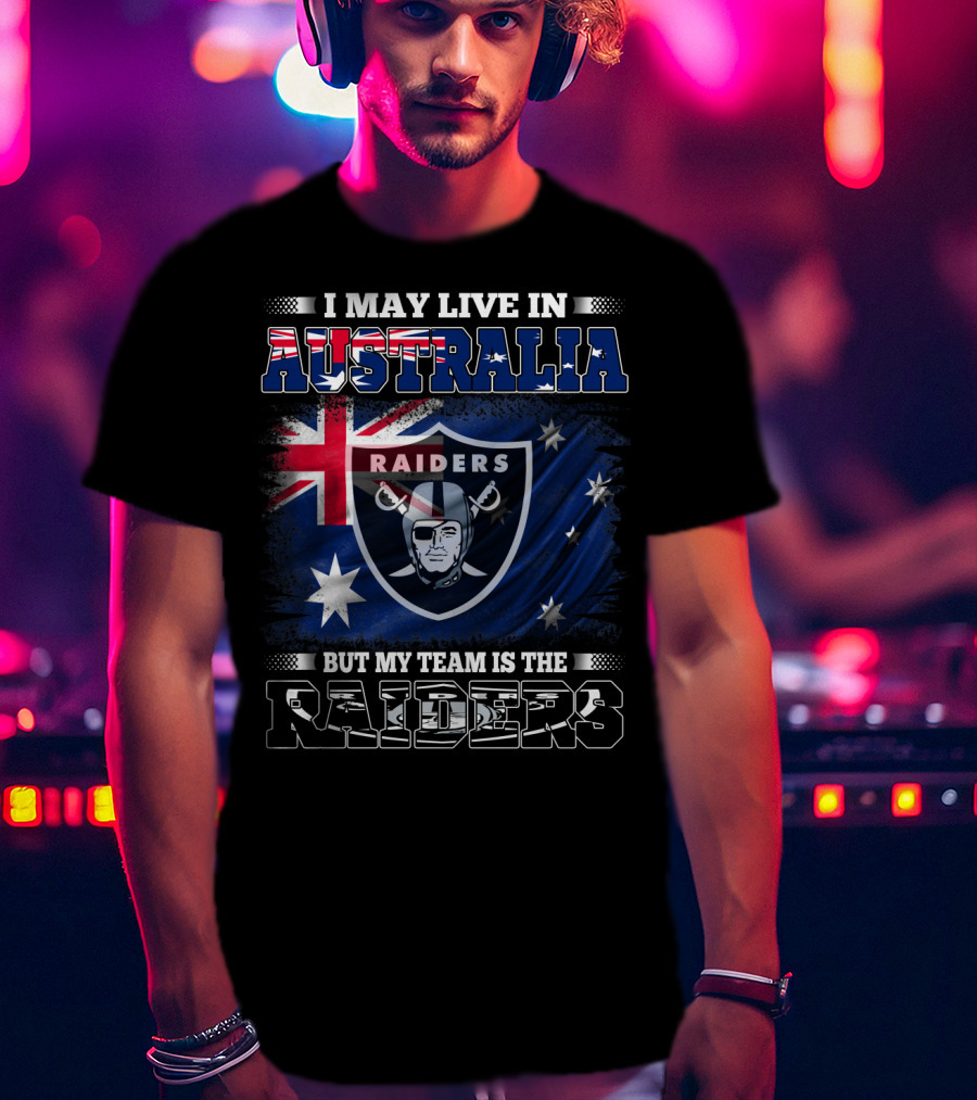 I May Live In Australia But My Team Is The Raiders T-Shirt