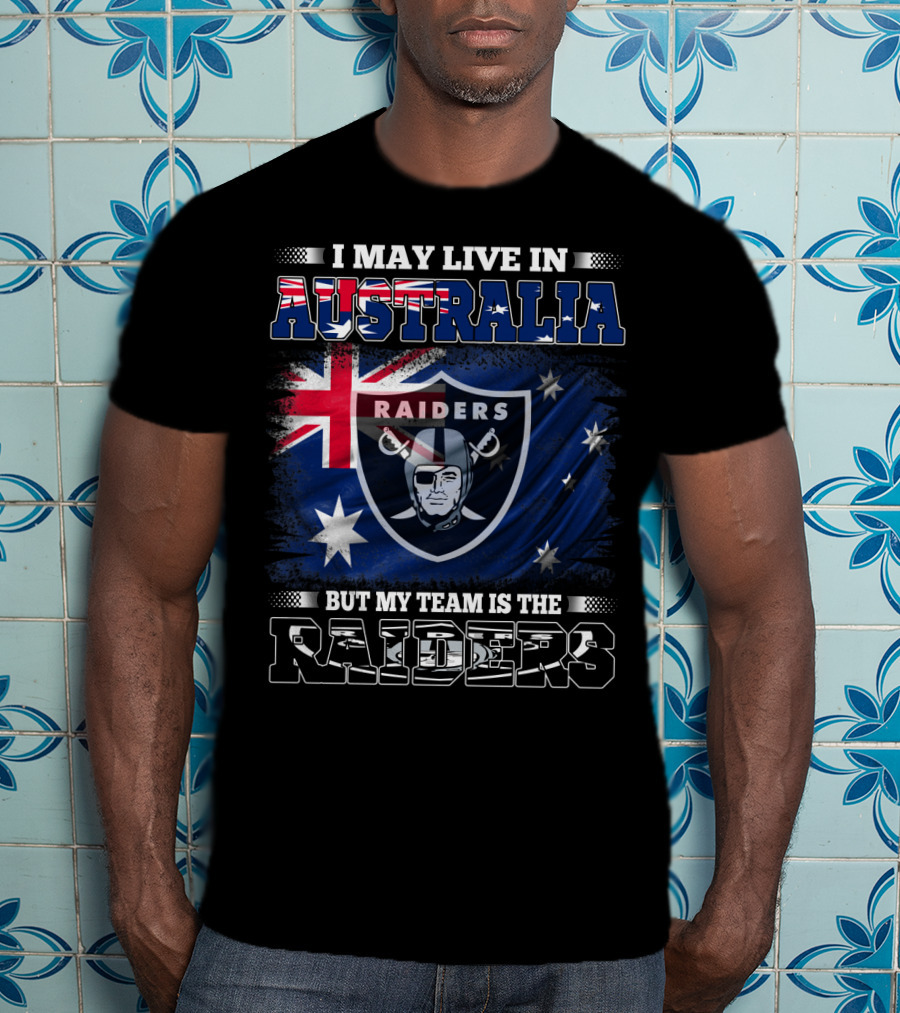 I May Live In Australia But My Team Is The Raiders T-Shirt