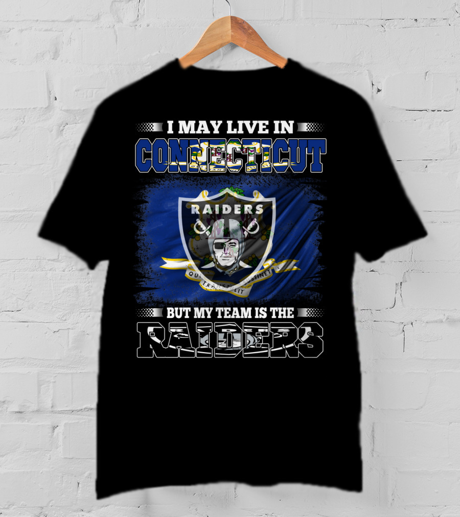 I May Live In Connecticut But My Team Is The Raiders T-Shirt