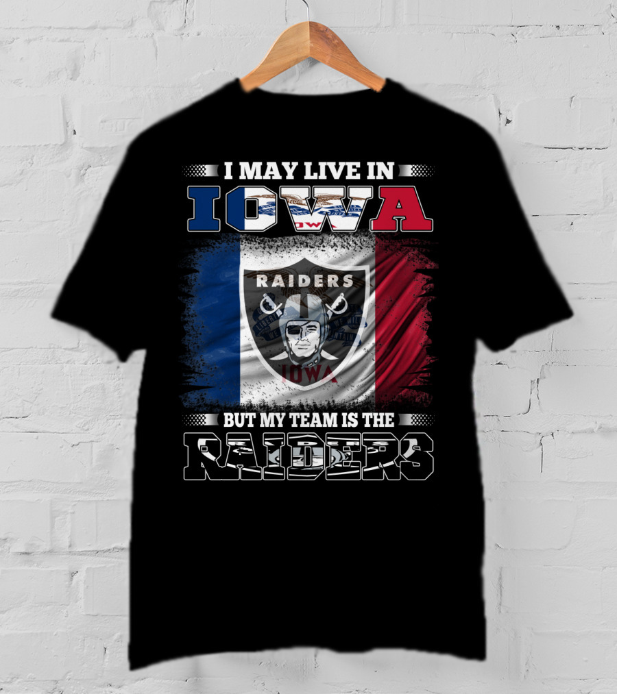 I May Live In Iowa But My Team Is The Raiders Raiders Iowa Flag T-Shirt