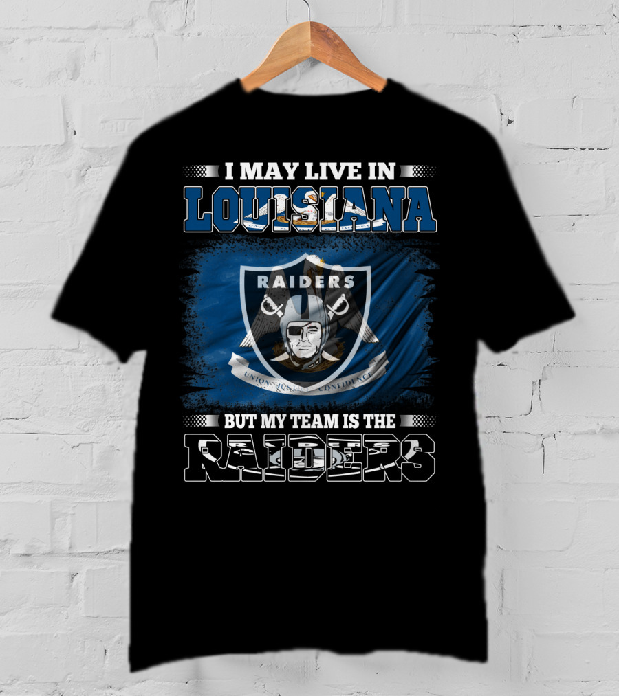 I May Live In Louisiana But My Team Is The Raiders Sports Fans T-Shirt