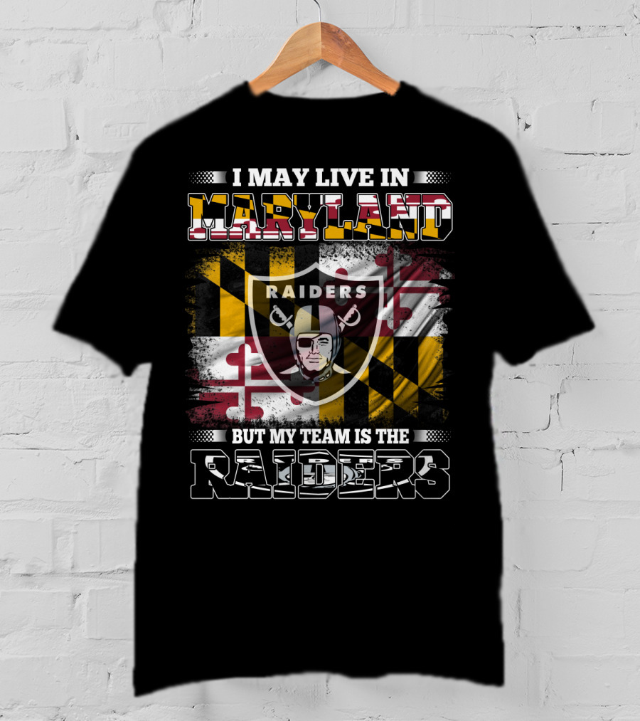 I May Live In Maryland Raiders My Team Is The Raiders T-Shirt