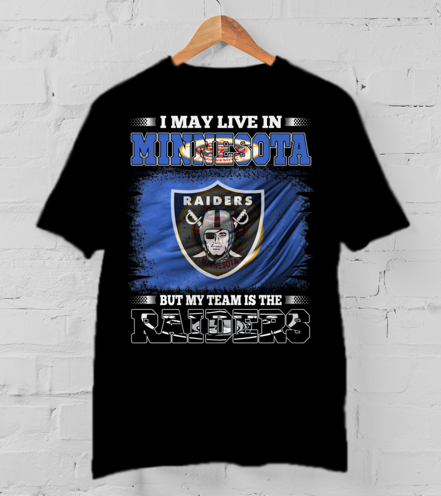 I May Live In Minnesota But My Team Is The Raiders Minnesota Raiders Flag T-Shirt
