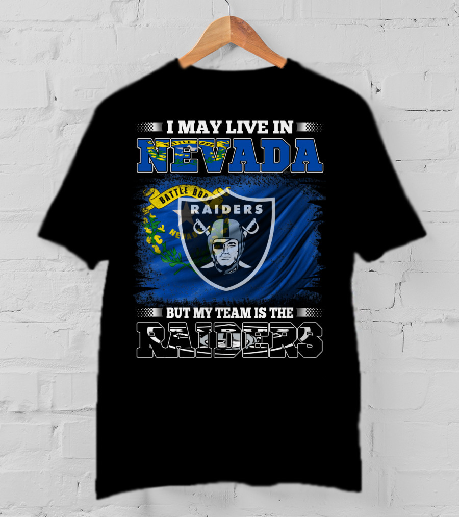 I May Live In Nevada But My Team Is The Raiders Battle Born Flag T-Shirt