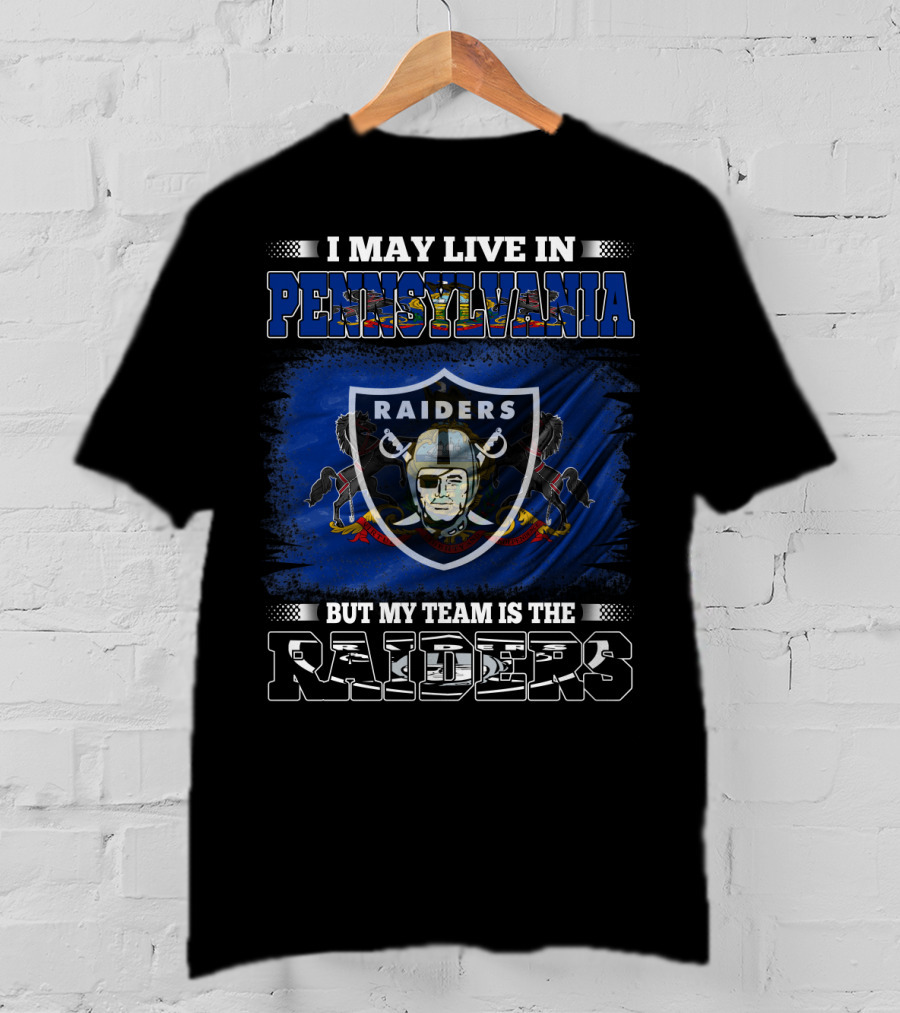 I May Live In Pennsylvania But My Team Is The Raiders Nfl Raiders T-Shirt