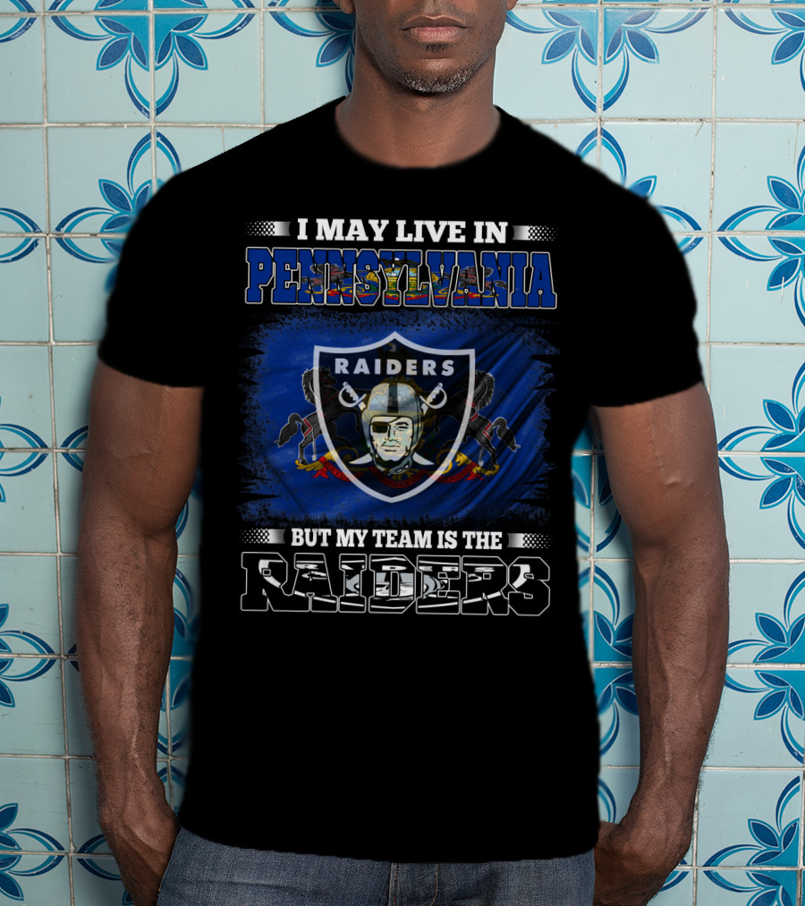 I May Live In Pennsylvania But My Team Is The Raiders Nfl Raiders T-Shirt