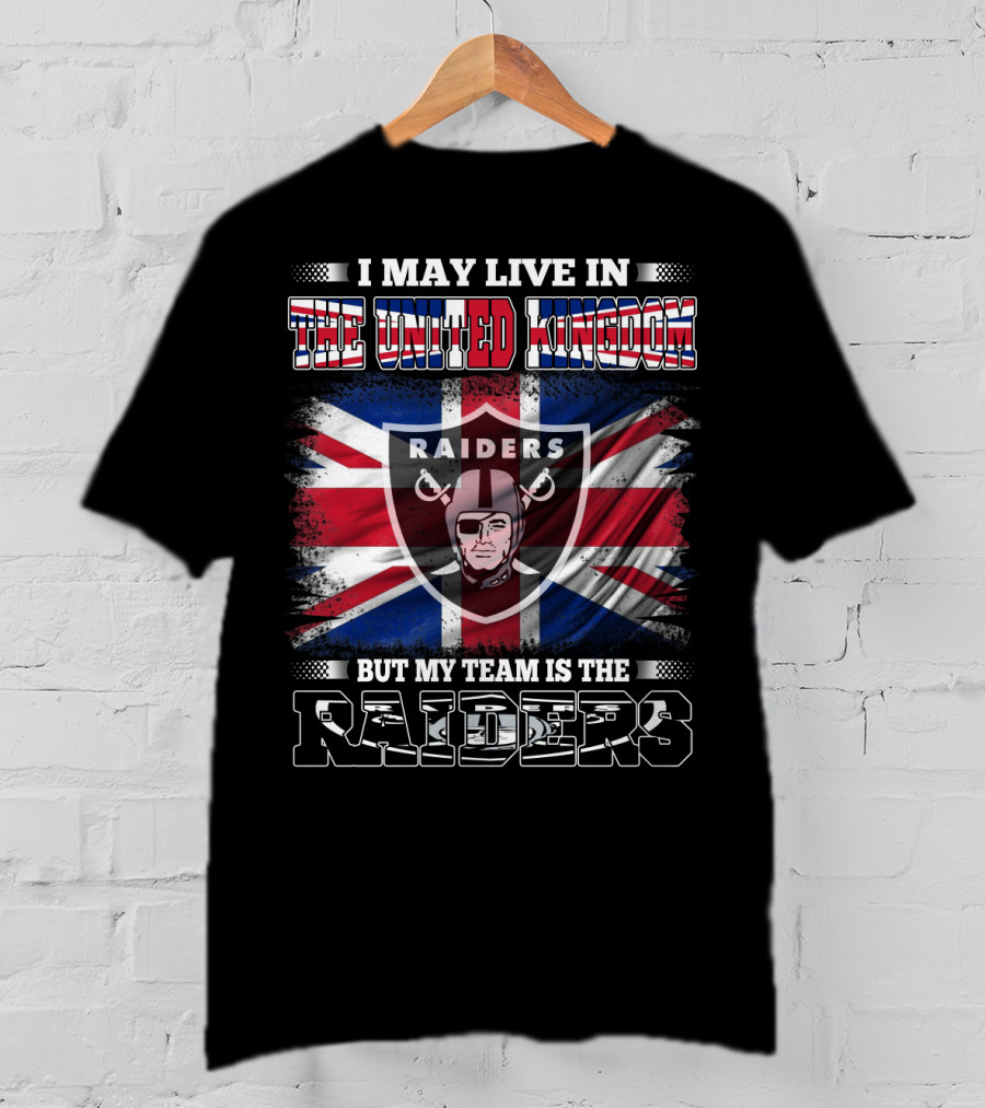 I May Live In The United Kingdom But My Team Is The Raiders Union Jack Shield Raiders T-Shirt