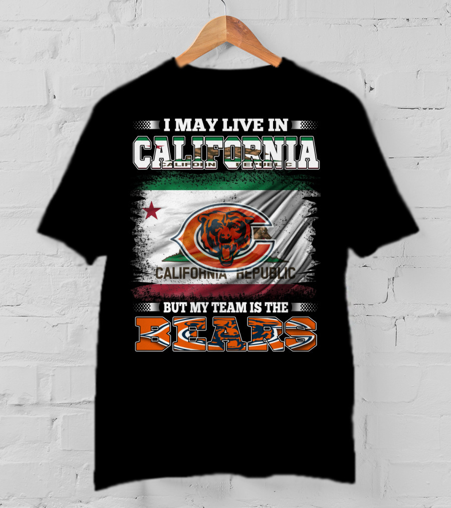 I May Live In California But My Team Is The Bears California Republic Flag T-Shirt