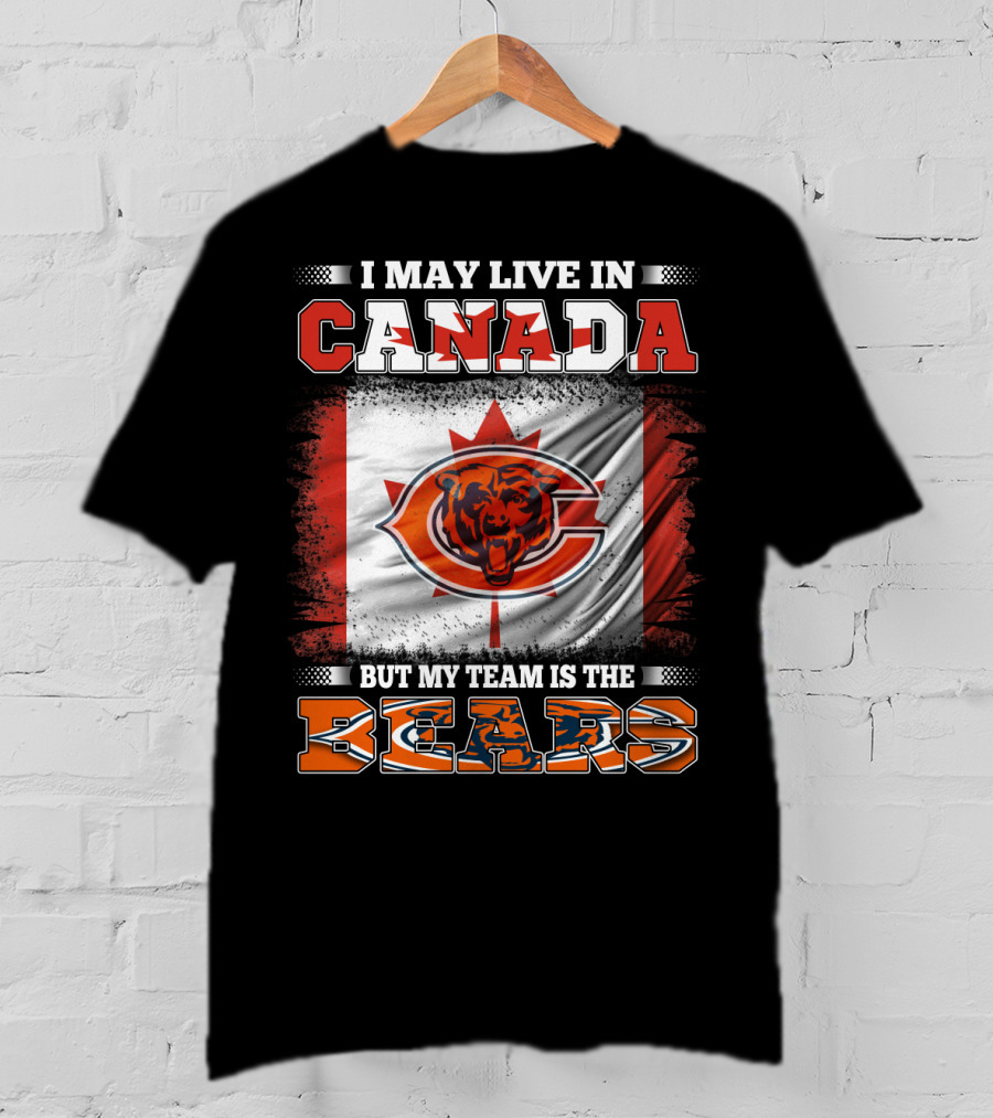 I May Live In Canada But My Team Is The Bears Canadian Flag And Bear T-Shirt